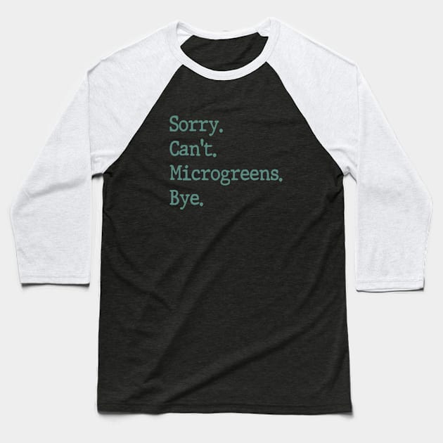 Sorry Can't Microgreens Bye Funny Microgreen Gardener Baseball T-Shirt by WildFoxFarmCo